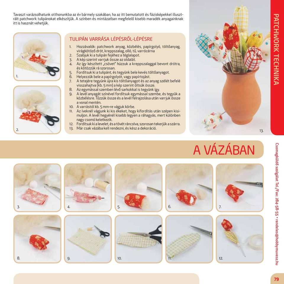 Hozzávalók: patchwork anyag, közbélés, papírgolyó, töltőanyag, virágkötöző drót, kreppszalag, olló, tű, varrócérna 2. Szabjuk ki a tulipán fejéhez a téglalapot. 3.