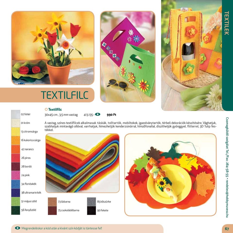 Vághatjuk, szabhatjuk mintavágó ollóval, varrhatjuk, hímezhetjük kenderzsinórral, hímzőfonallal, díszíthetjük gyönggyel, flitterrel, 3D Tulip festékkel.