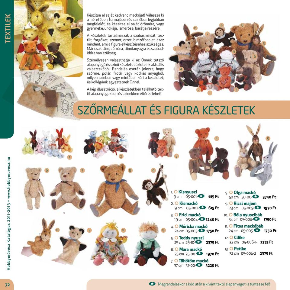 A készletek tartalmazzák a szabásmintát, textilt, forgókat, szemet, orrot, hímzőfonalat, azaz mindent, ami a figura elkészítéséhez szükséges.