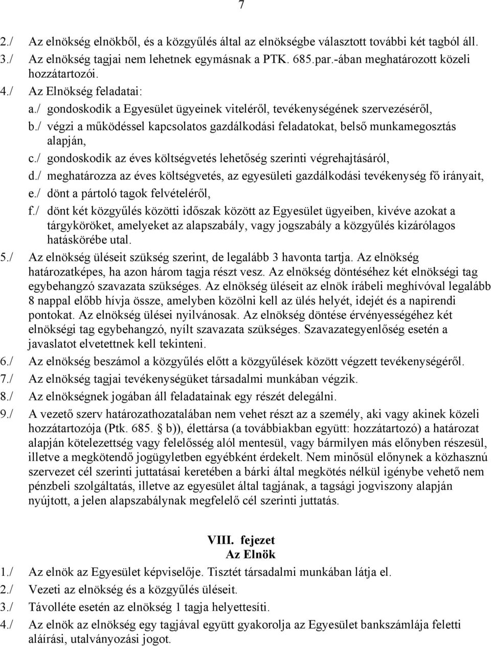 / gondoskodik az éves költségvetés lehetőség szerinti végrehajtásáról, d./ meghatározza az éves költségvetés, az egyesületi gazdálkodási tevékenység fő irányait, e.