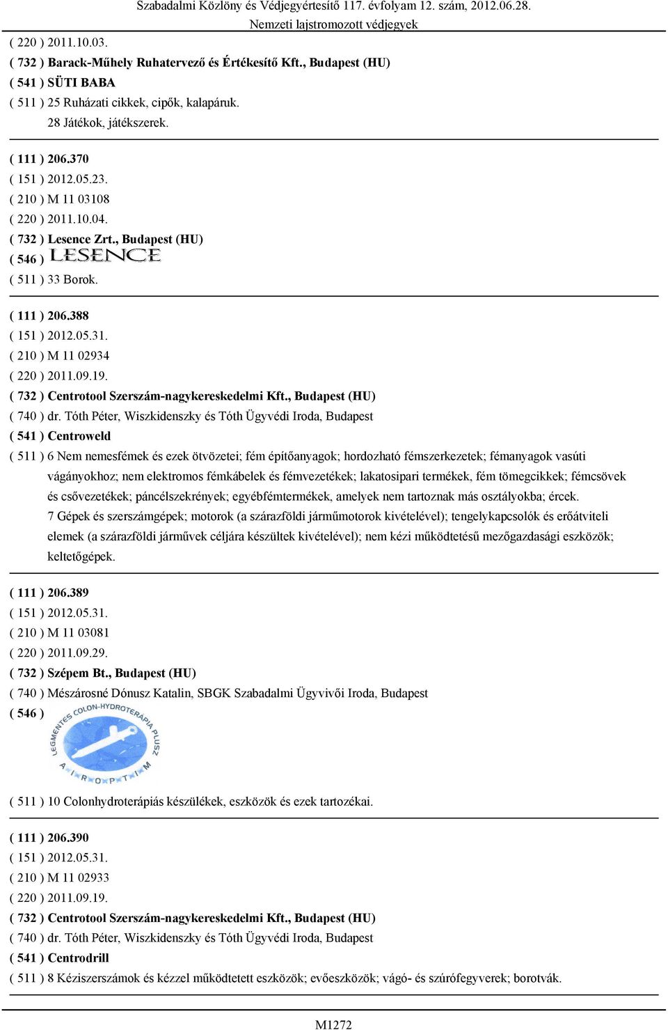 ( 732 ) Centrotool Szerszám-nagykereskedelmi Kft., Budapest (HU) ( 740 ) dr.