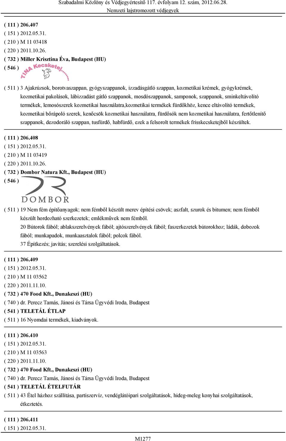 szappanok, mosdószappanok, samponok, szappanok, sminkeltávolító termékek, lemosószerek kozmetikai használatra,kozmetikai termékek fürdőkhöz, kence eltávolító termékek, kozmetikai bőrápoló szerek,