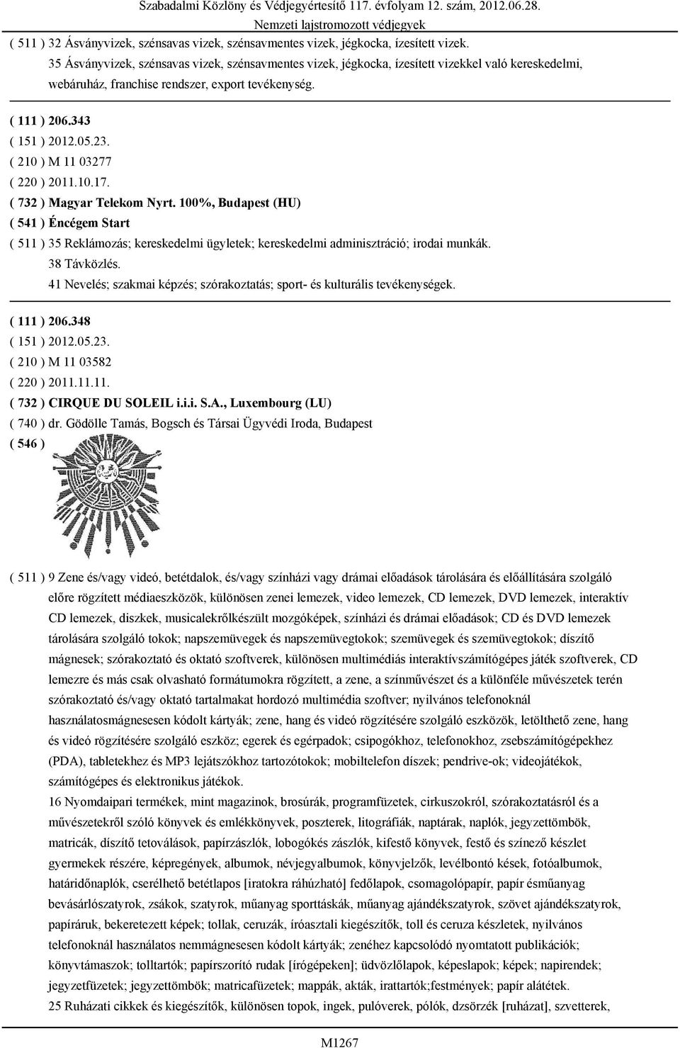 343 ( 210 ) M 11 03277 ( 220 ) 2011.10.17. ( 732 ) Magyar Telekom Nyrt.