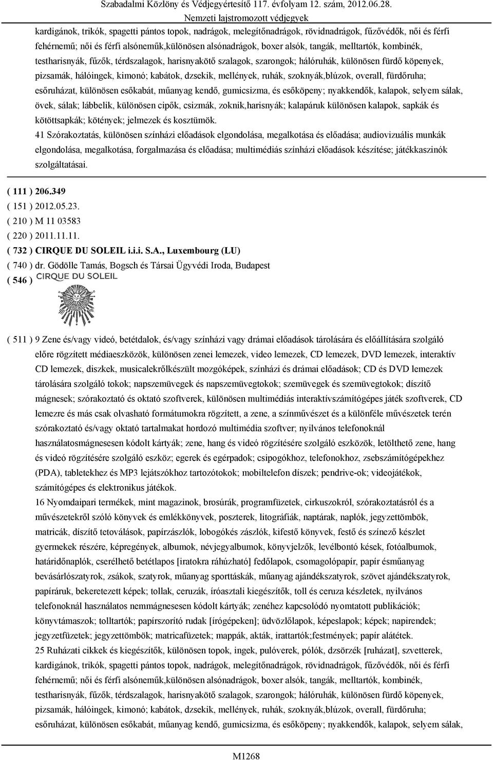 szoknyák,blúzok, overall, fürdőruha; esőruházat, különösen esőkabát, műanyag kendő, gumicsizma, és esőköpeny; nyakkendők, kalapok, selyem sálak, övek, sálak; lábbelik, különösen cipők, csizmák,