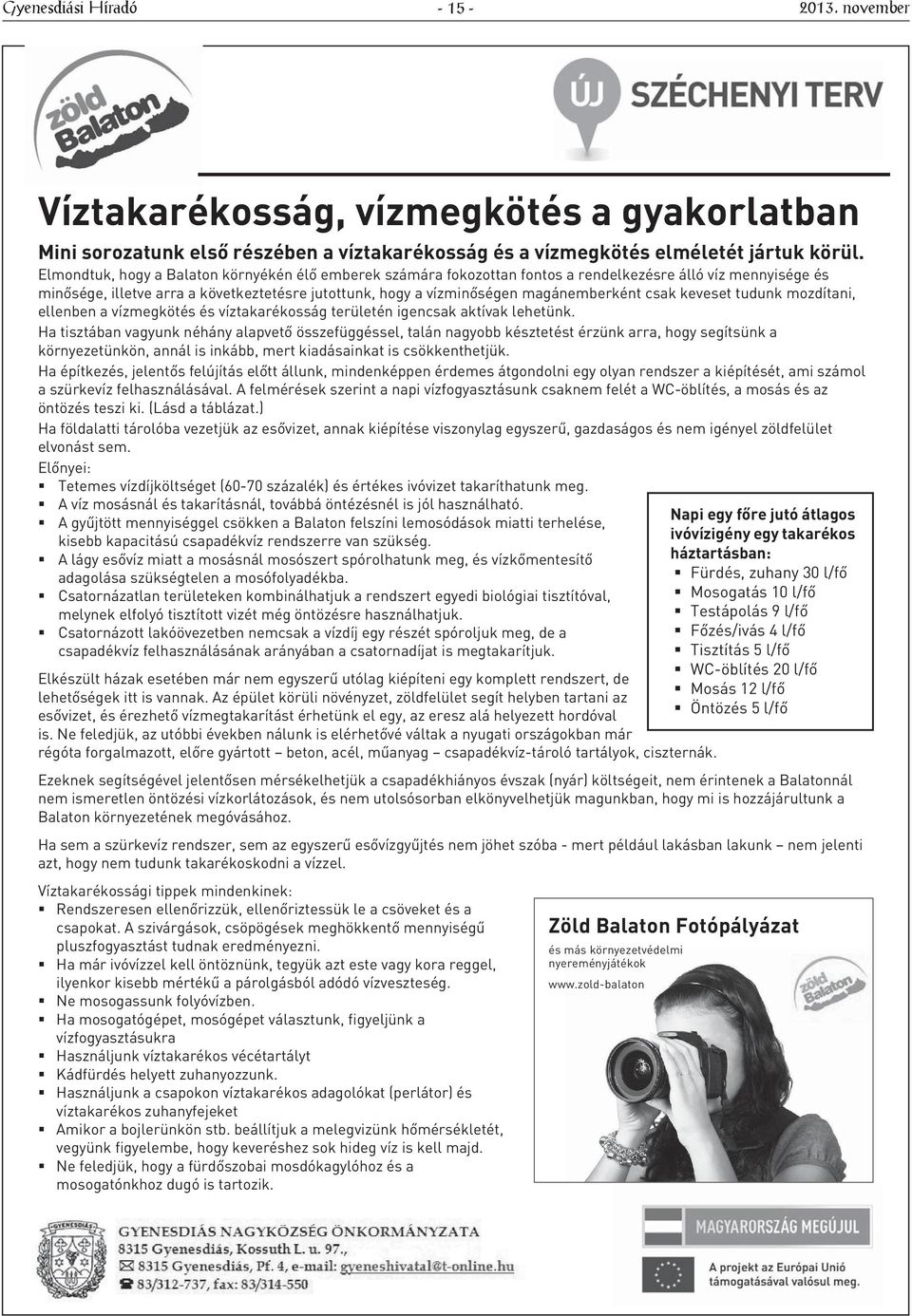 csak keveset tudunk mozdítani, ellenben a vízmegkötés és víztakarékosság területén igencsak aktívak lehetünk.