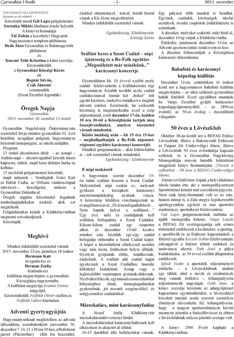 Közreműködik a Gyenesdiási Községi Kórus és Bognár István, Csák Jánosné versmondók (Szent Erzsébet legendák) Öregek Napja Gyenesdiás 2013. november 30.