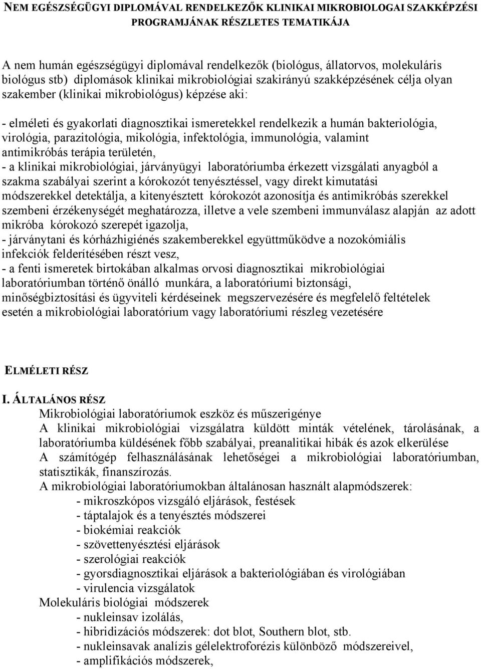 a humán bakteriológia, virológia, parazitológia, mikológia, infektológia, immunológia, valamint antimikróbás terápia területén, - a klinikai mikrobiológiai, járványügyi laboratóriumba érkezett