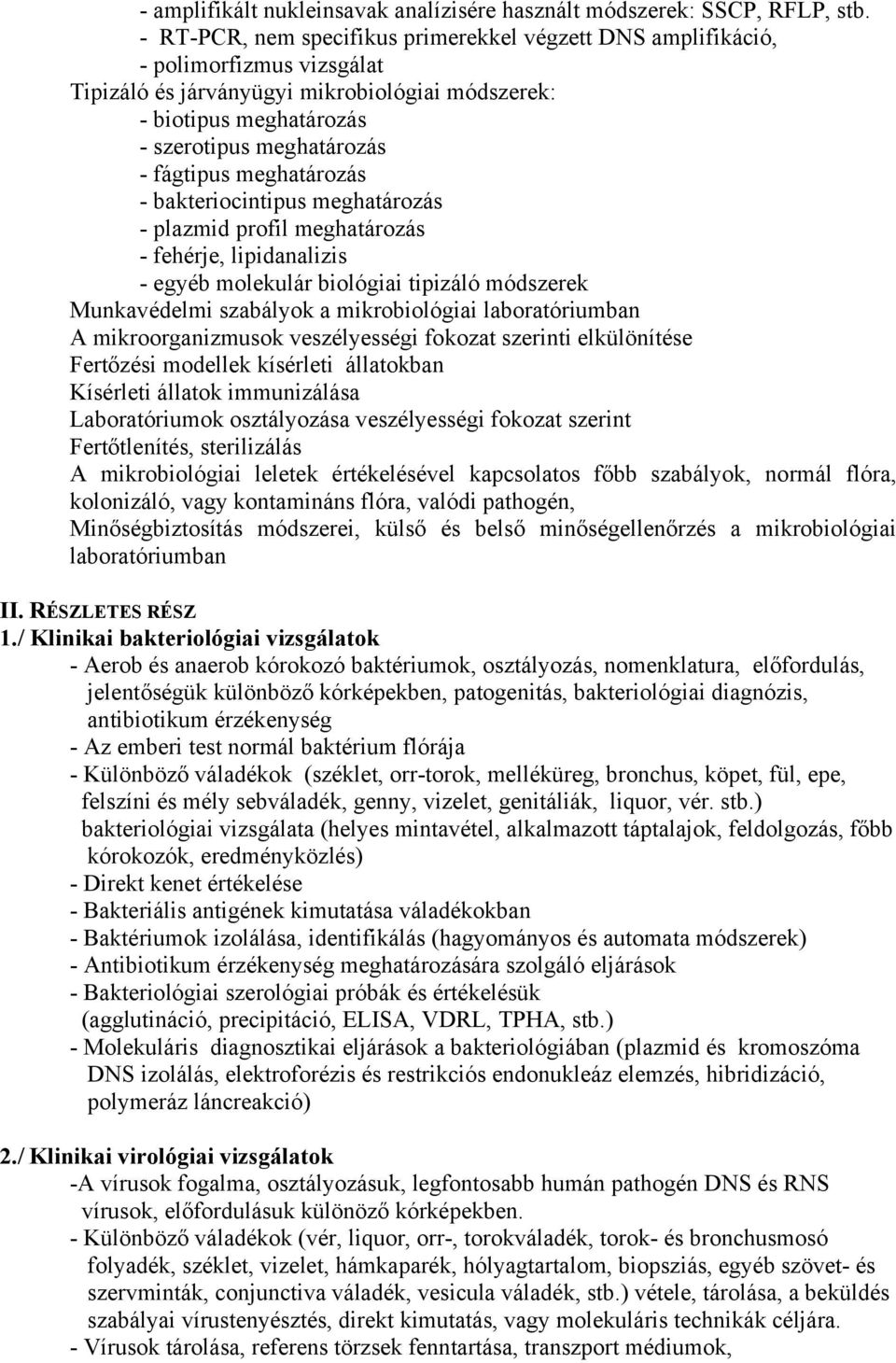 meghatározás - bakteriocintipus meghatározás - plazmid profil meghatározás - fehérje, lipidanalizis - egyéb molekulár biológiai tipizáló módszerek Munkavédelmi szabályok a mikrobiológiai