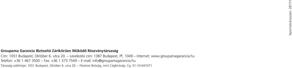 hu Telefon: +36 1 467 3500 Fax: +36 1 373 7549 E-mail: info@groupamagarancia.