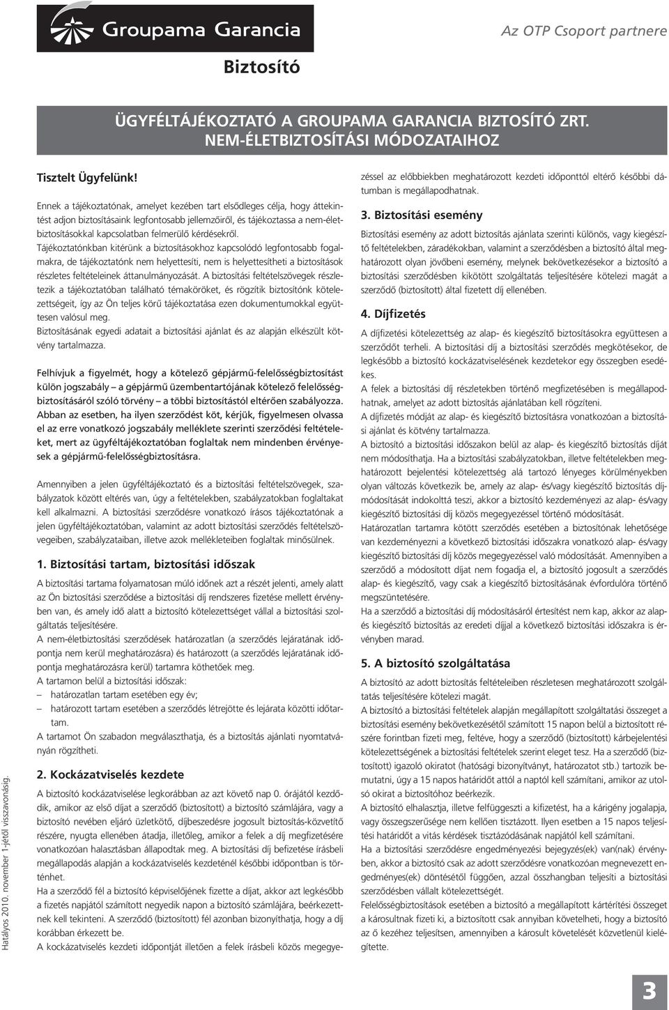VAGYONBIZTOSÍTÁSOK. Groupama Garancia Bázis-E Egyszerűsített Lakásbiztosítás  Ügyféltájékoztató és biztosítási feltételek. Az OTP Csoport partnere - PDF  Free Download