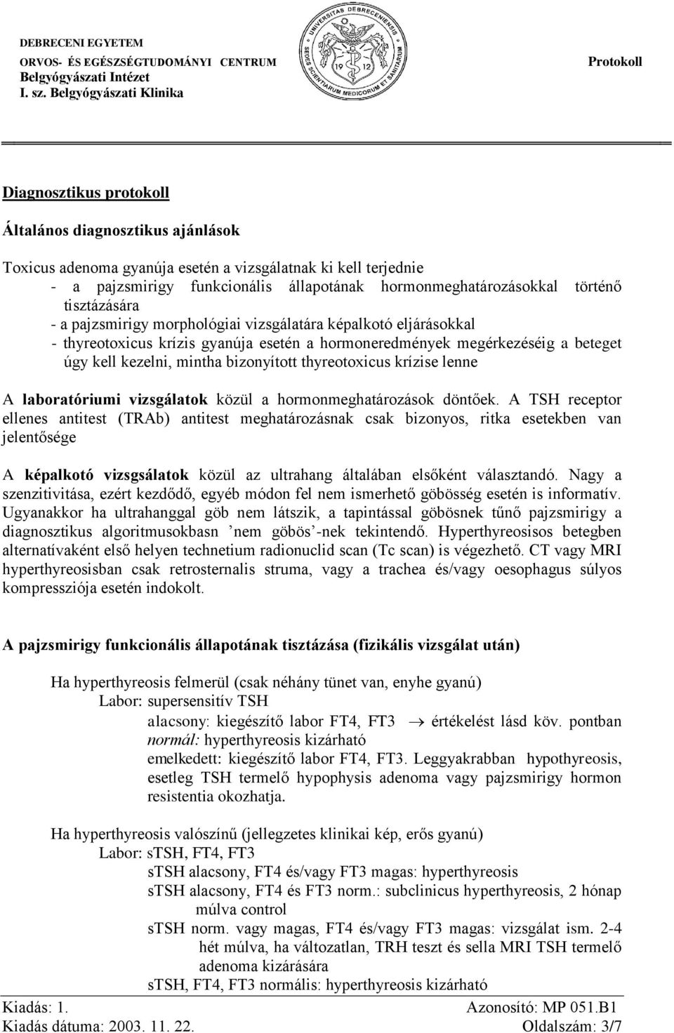 thyreotoxicus krízise lenne A laboratóriumi vizsgálatok közül a hormonmeghatározások döntőek.