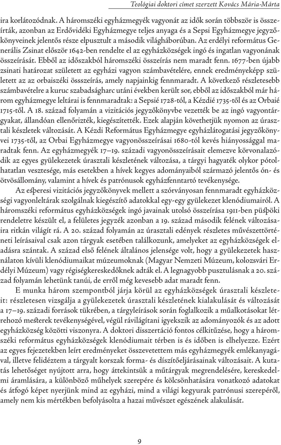 világháborúban. Az erdélyi református Generális Zsinat először 1642-ben rendelte el az egyházközségek ingó és ingatlan vagyonának összeírását. Ebből az időszakból háromszéki összeírás nem maradt fenn.