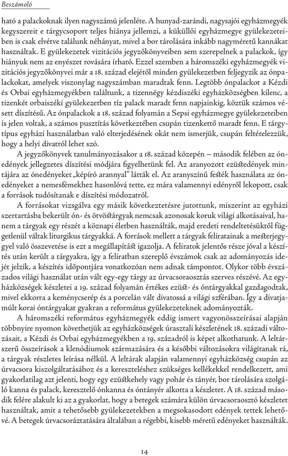 nagyméretű kannákat használtak. E gyülekezetek vizitációs jegyzőkönyveiben sem szerepelnek a palackok, így hiányuk nem az enyészet rovására írható.
