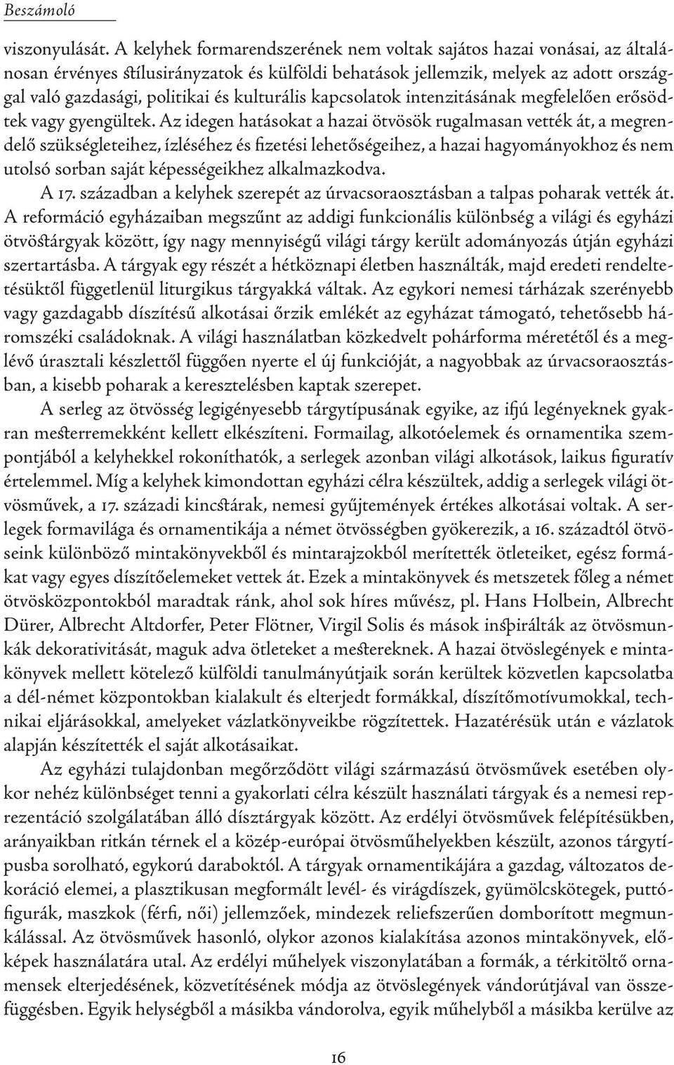 kulturális kapcsolatok intenzitásának megfelelően erősödtek vagy gyengültek.
