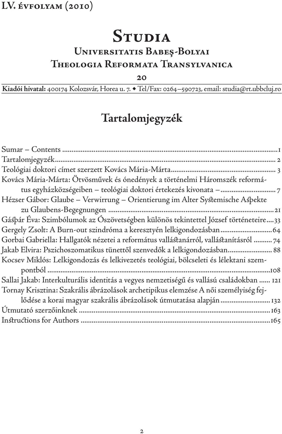 .. 3 Kovács Mária-Márta: Ötvösművek és ónedények a történelmi Háromszék református egyházközségeiben teológiai doktori értekezés kivonata.