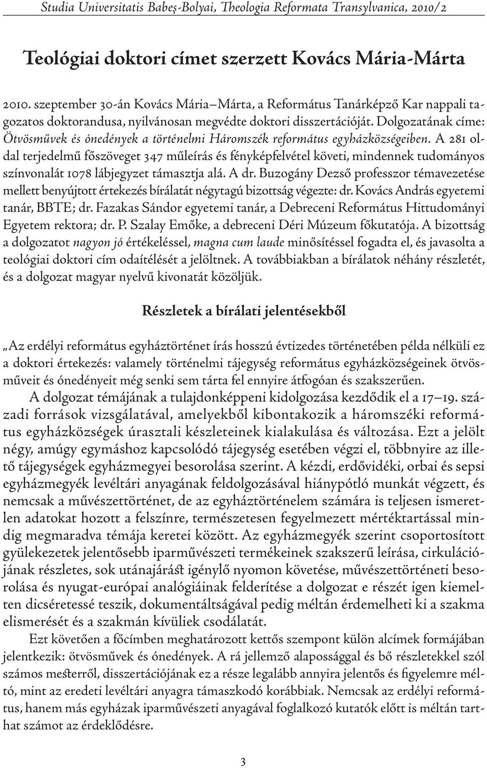 Dolgozatának címe: Ötvösművek és ónedények a történelmi Háromszék református egyházközségeiben.