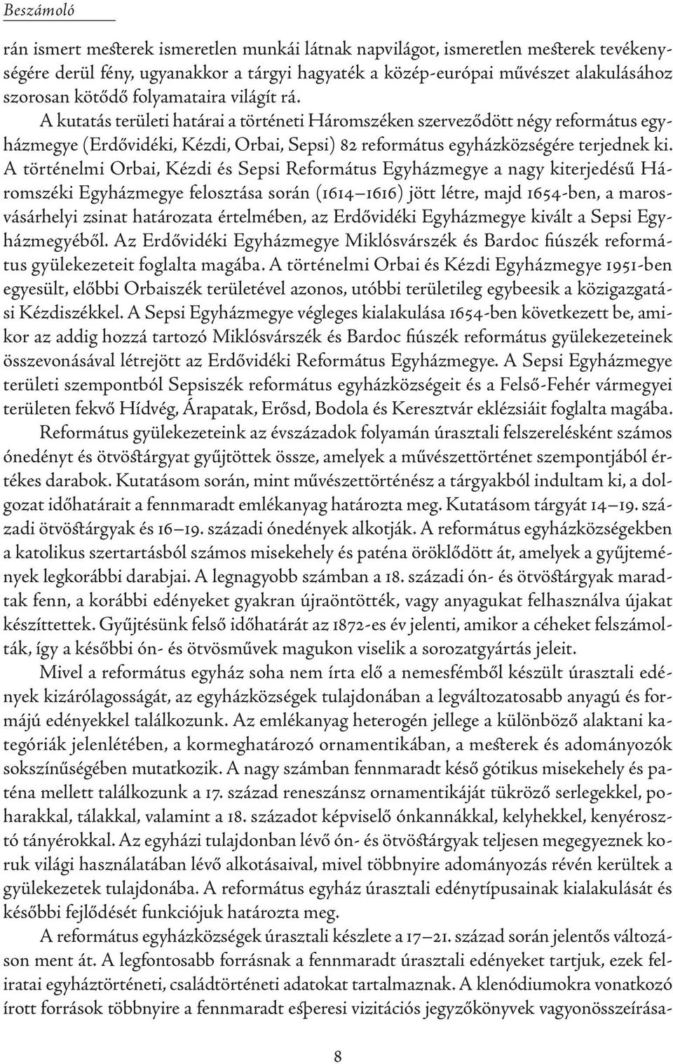 A történelmi Orbai, Kézdi és Sepsi Református Egyházmegye a nagy kiterjedésű Háromszéki Egyházmegye felosztása során (1614 1616) jött létre, majd 1654-ben, a marosvásárhelyi zsinat határozata