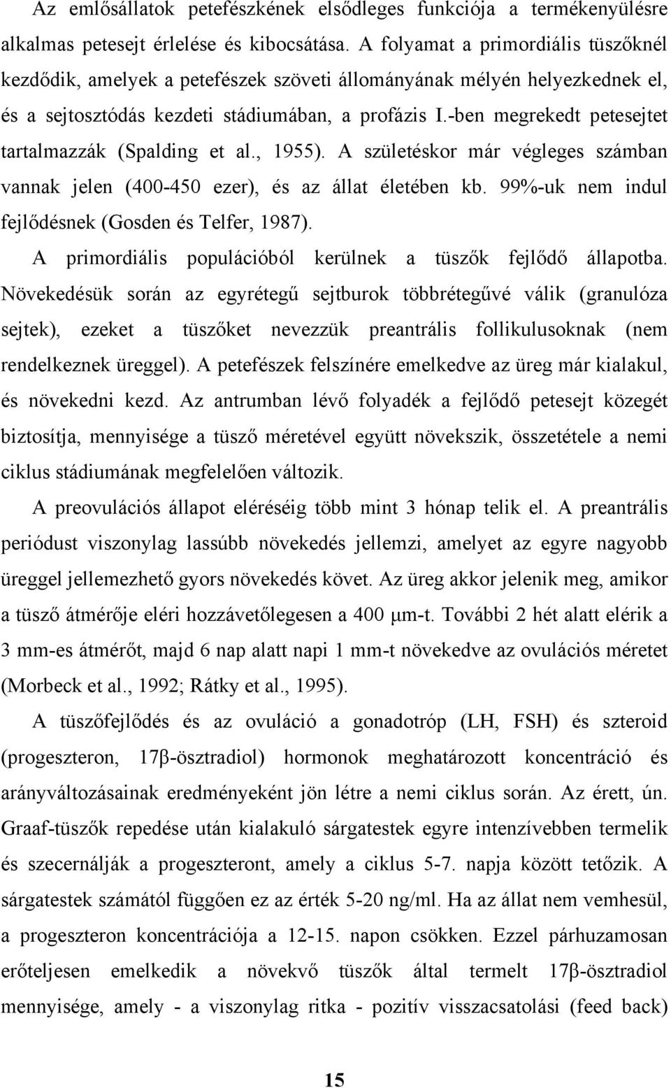 -ben megrekedt petesejtet tartalmazzák (Spalding et al., 1955). A születéskor már végleges számban vannak jelen (400-450 ezer), és az állat életében kb.