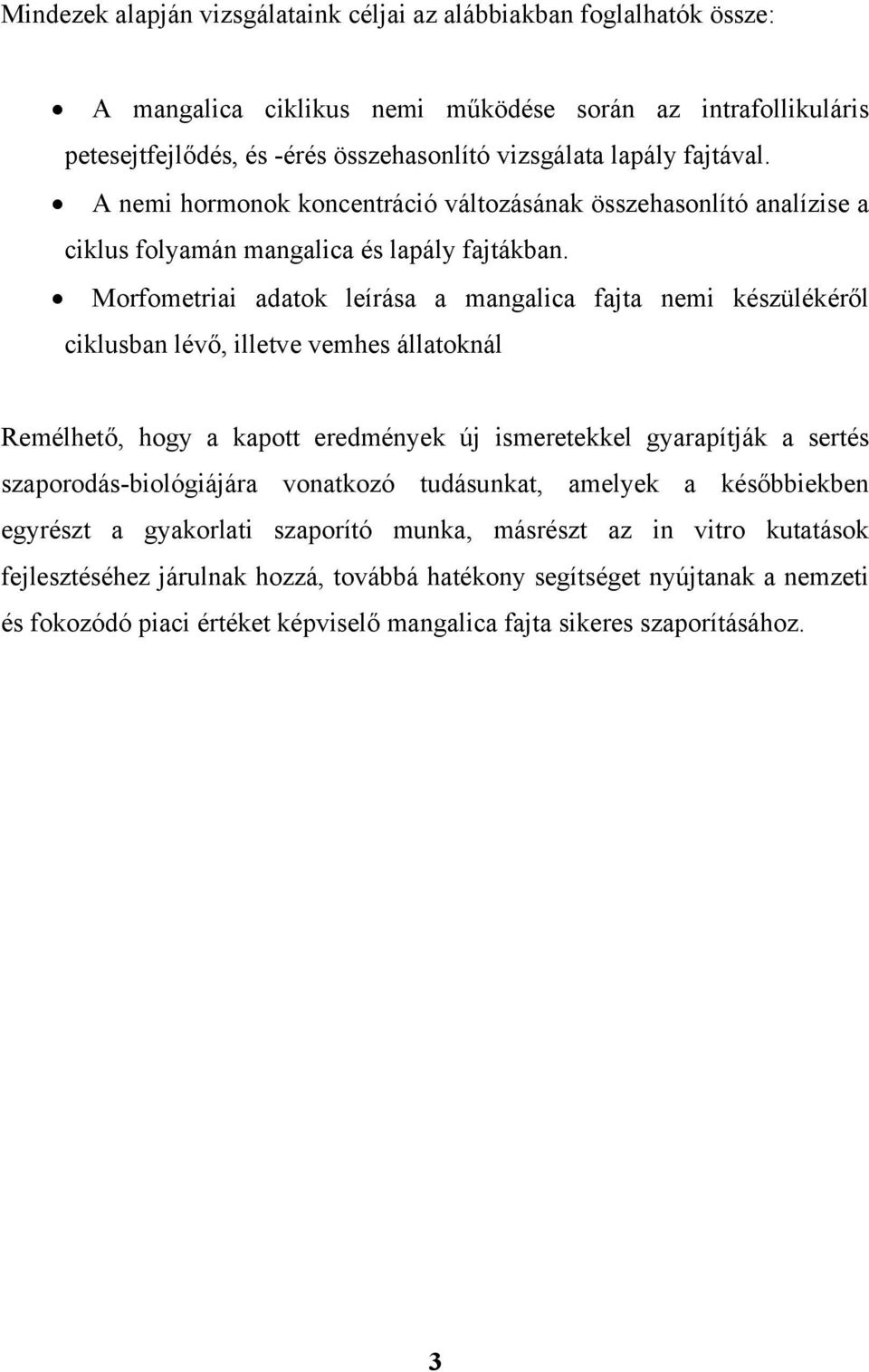 Morfometriai adatok leírása a mangalica fajta nemi készülékéről ciklusban lévő, illetve vemhes állatoknál Remélhető, hogy a kapott eredmények új ismeretekkel gyarapítják a sertés