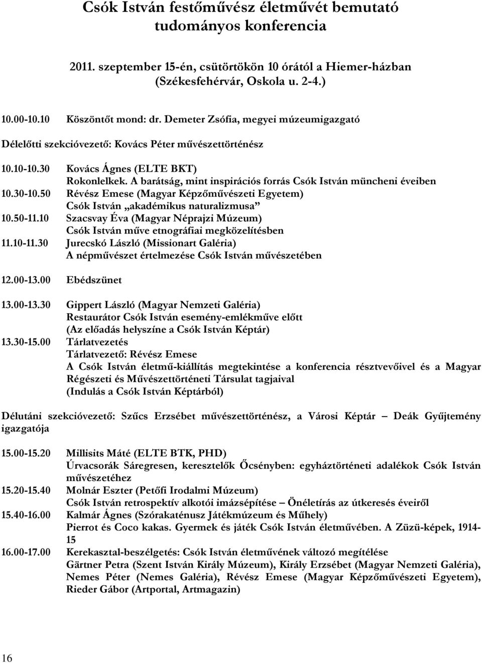A barátság, mint inspirációs forrás Csók István müncheni éveiben 10.30-10.50 Révész Emese (Magyar Képzőművészeti Egyetem) Csók István akadémikus naturalizmusa 10.50-11.