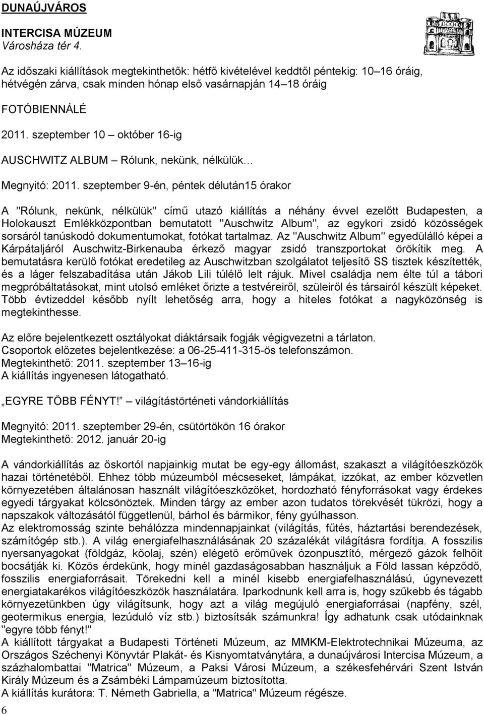 szeptember 10 október 16-ig AUSCHWITZ ALBUM Rólunk, nekünk, nélkülük Megnyitó: 2011.
