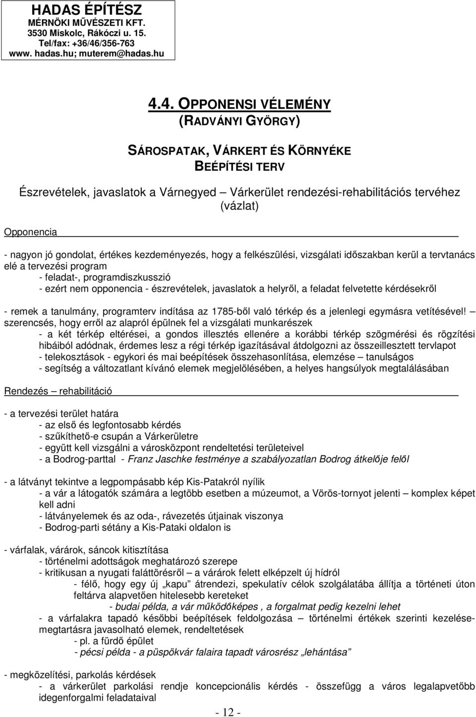 4. OPPONENSI VÉLEMÉNY (RADVÁNYI GYÖRGY) SÁROSPATAK, VÁRKERT ÉS KÖRNYÉKE BEÉPÍTÉSI TERV Észrevételek, javaslatok a Várnegyed Várkerület rendezési-rehabilitációs tervéhez (vázlat) Opponencia - nagyon