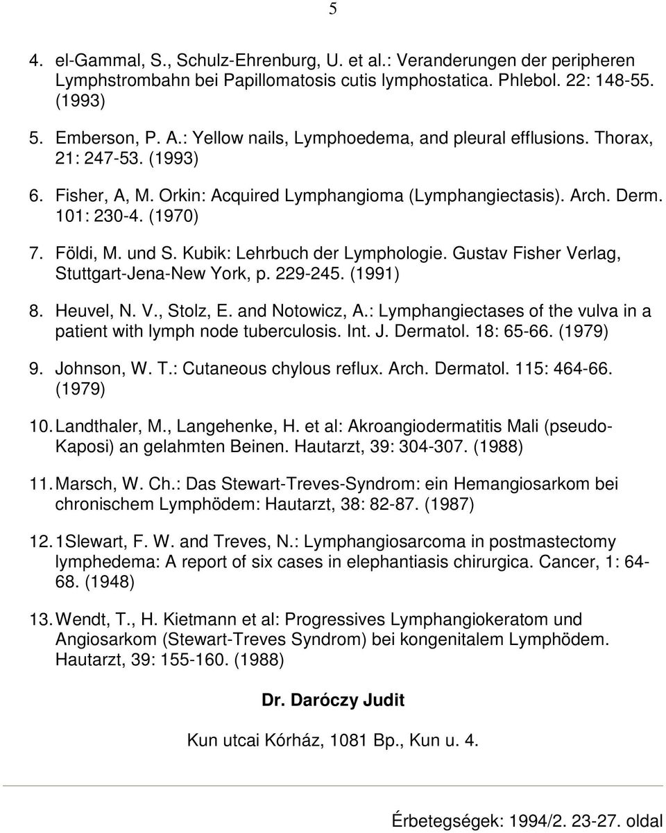 Kubik: Lehrbuch der Lymphologie. Gustav Fisher Verlag, Stuttgart-Jena-New York, p. 229-245. (1991) 8. Heuvel, N. V., Stolz, E. and Notowicz, A.