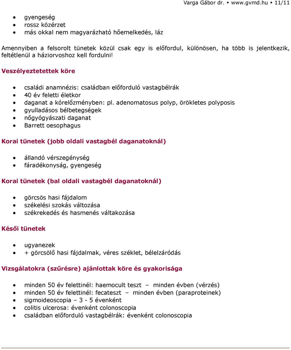 kell fordulni! családi anamnézis: családban előforduló vastagbélrák 40 év feletti életkor daganat a kórelőzményben: pl.