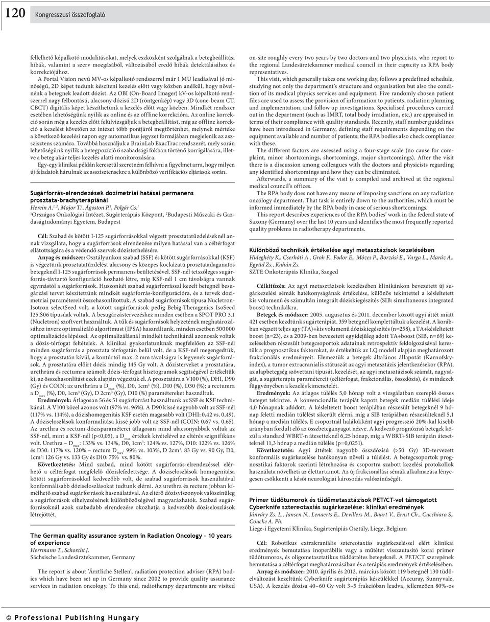 Az OBI (On-Board Imager) kv-os képalkotó rendszerrel nagy felbontású, alacsony dózisú 2D (röntgenkép) vagy 3D (cone-beam CT, CBCT) digitális képet készíthetünk a kezelés előtt vagy közben.