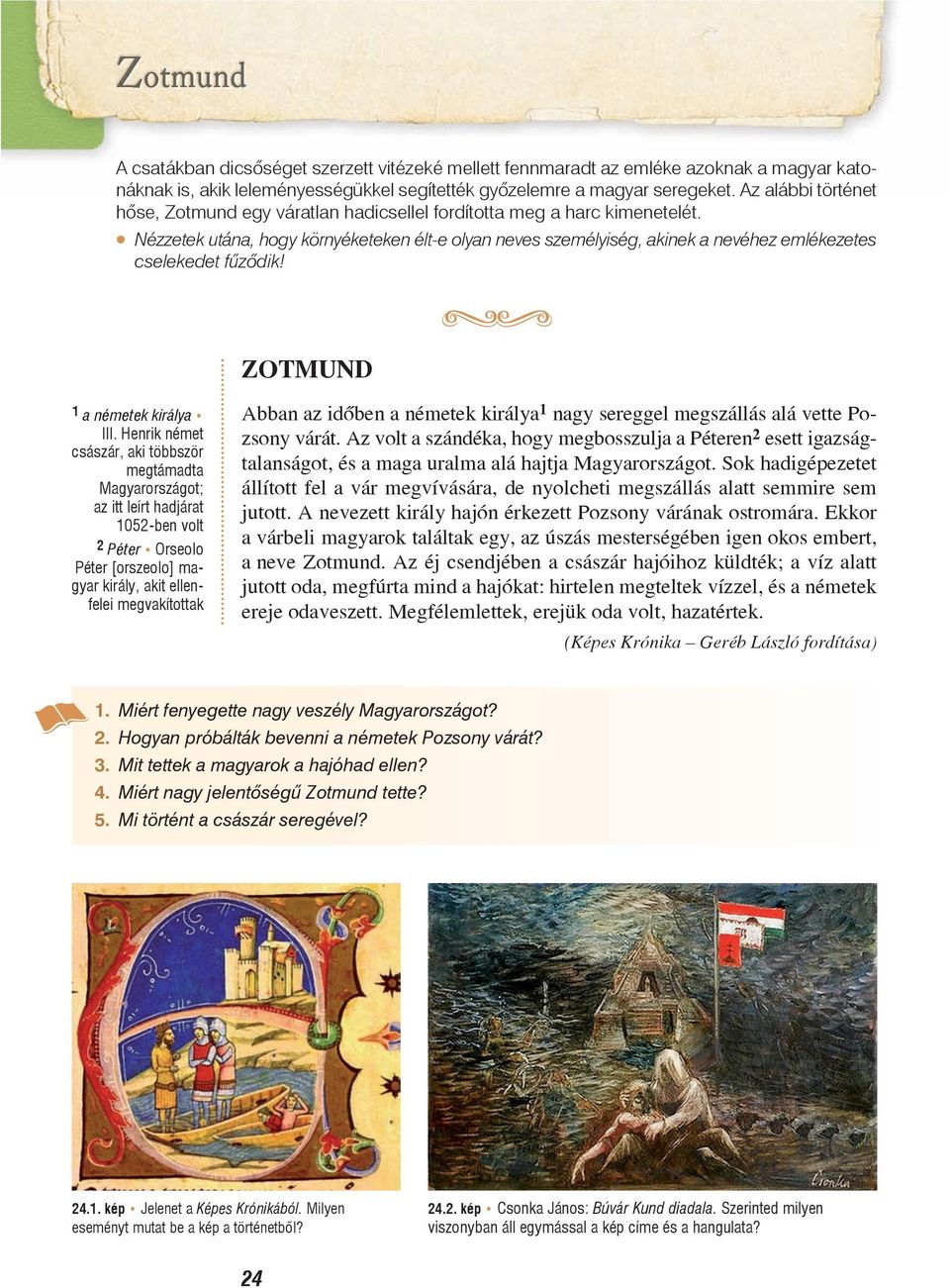Nézzetek utána, hogy környéketeken élt-e olyan neves személyiség, akinek a nevéhez emlékezetes cselekedet fûzõdik! ZOTMUND 1 a németek királya III.