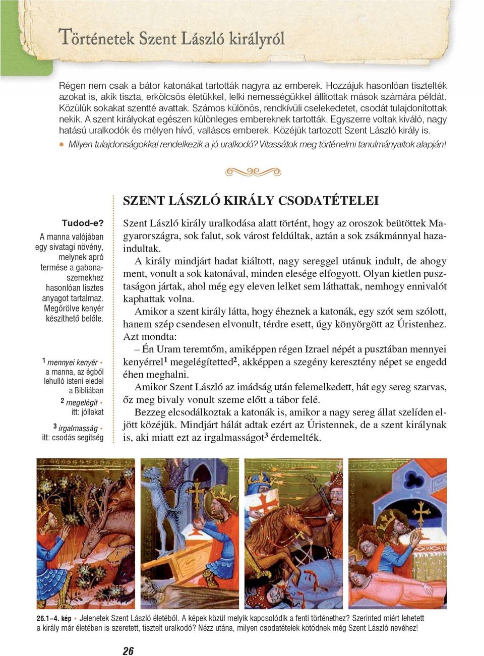 Egyszerre voltak kiváló, nagy hatású uralkodók és mélyen hívõ, vallásos emberek. Közéjük tartozott Szent László király is. Milyen tulajdonságokkal rendelkezik a jó uralkodó?