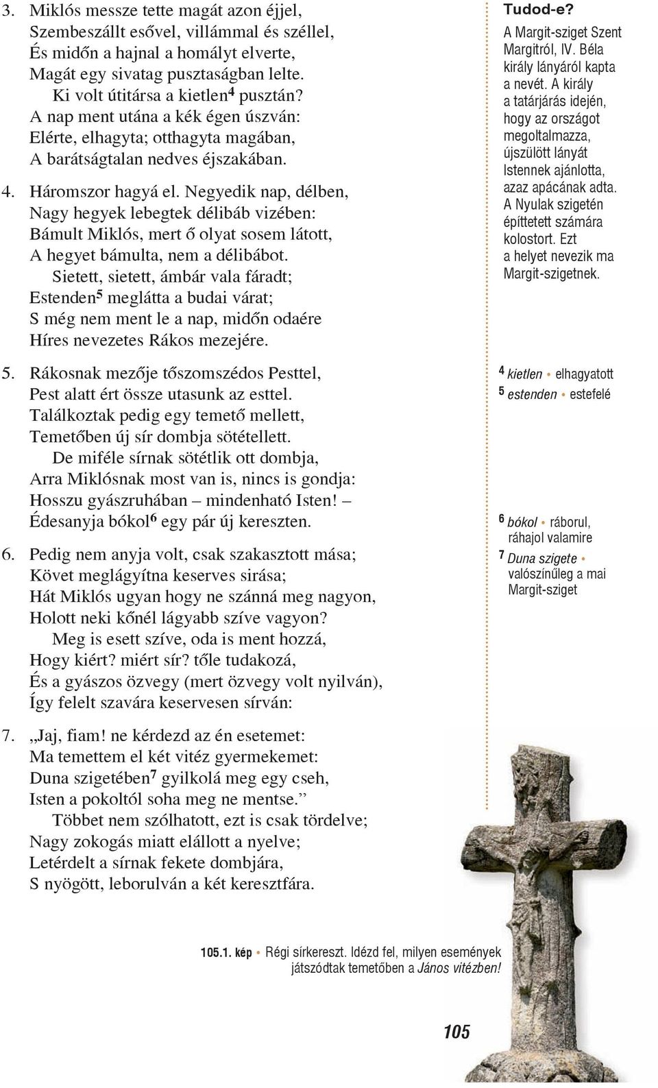 Negyedik nap, délben, Nagy hegyek lebegtek délibáb vizében: Bámult Miklós, mert õ olyat sosem látott, A hegyet bámulta, nem a délibábot.