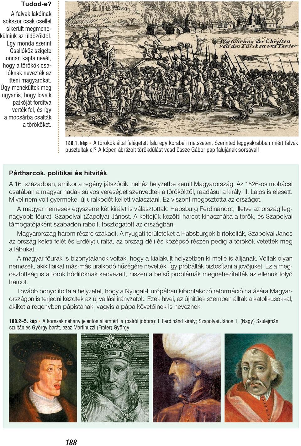 Szerinted leggyakrabban miért falvak pusztultak el? A képen ábrázolt törökdúlást vesd össze Gábor pap falujának sorsával! Pártharcok, politikai és hitviták A 16.