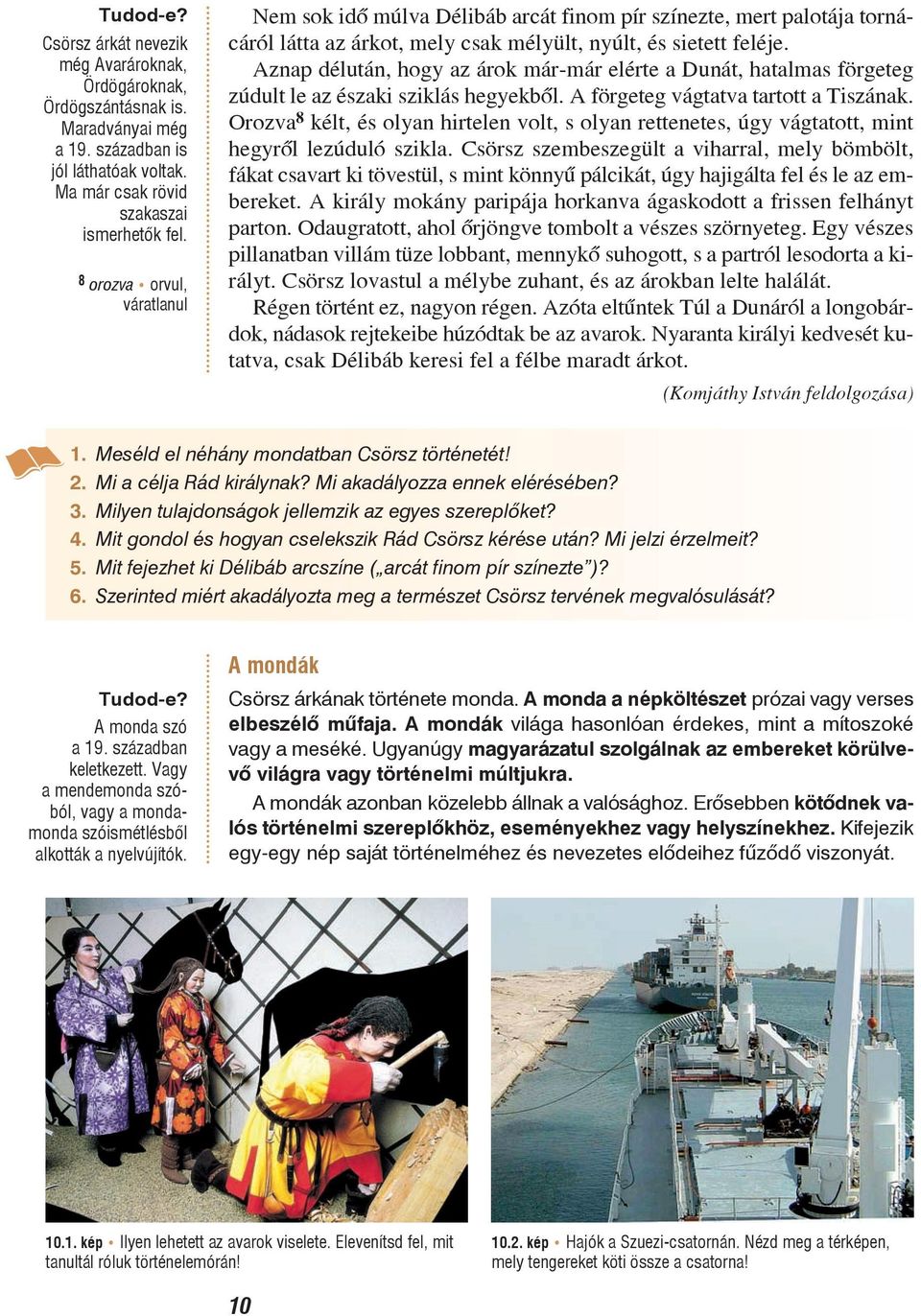 Aznap délután, hogy az árok már-már elérte a Dunát, hatalmas förgeteg zúdult le az északi sziklás hegyekbõl. A förgeteg vágtatva tartott a Tiszának.