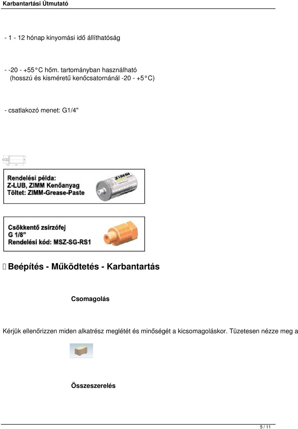 csatlakozó menet: G1/4" Beépítés - Működtetés - Karbantartás Csomagolás Kérjük