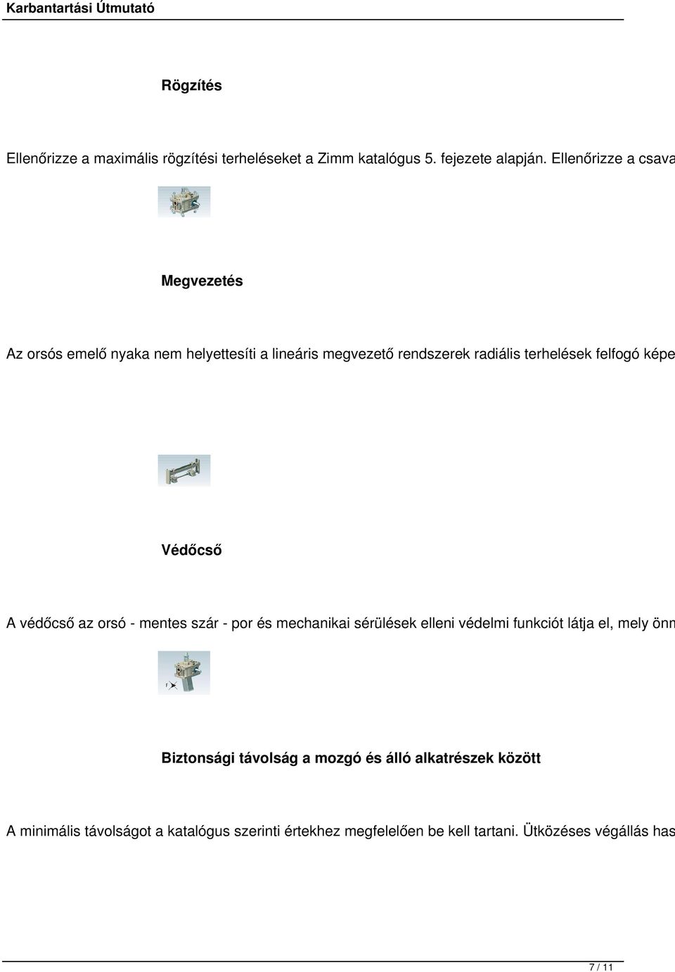 felfogó képe Védőcső A védőcső az orsó - mentes szár - por és mechanikai sérülések elleni védelmi funkciót látja el, mely önm