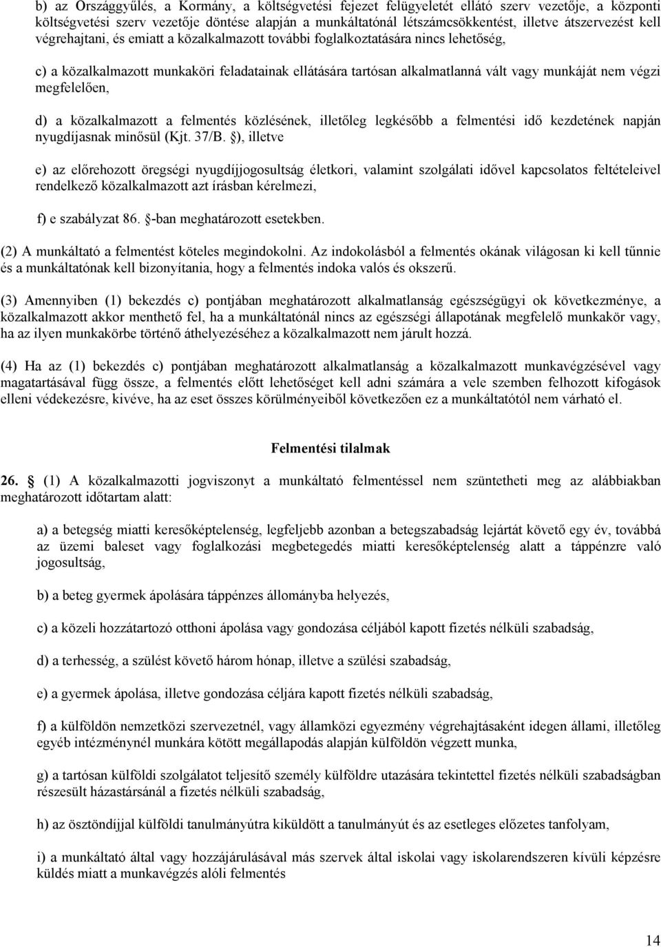 nem végzi megfelelıen, d) a közalkalmazott a felmentés közlésének, illetıleg legkésıbb a felmentési idı kezdetének napján nyugdíjasnak minısül (Kjt. 37/B.