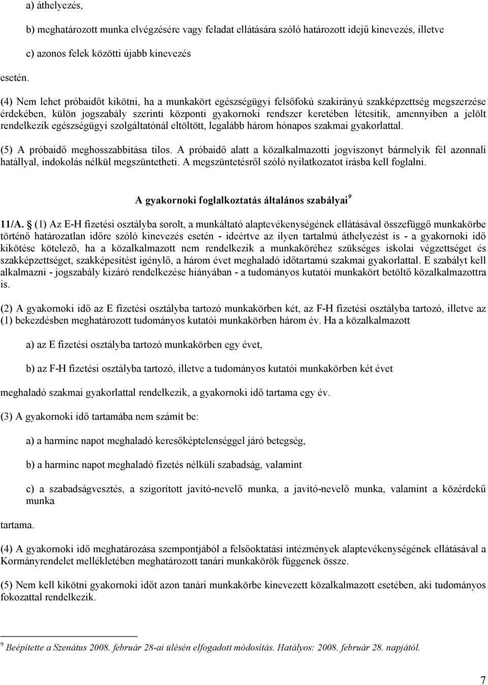 munkakört egészségügyi felsıfokú szakirányú szakképzettség megszerzése érdekében, külön jogszabály szerinti központi gyakornoki rendszer keretében létesítik, amennyiben a jelölt rendelkezik