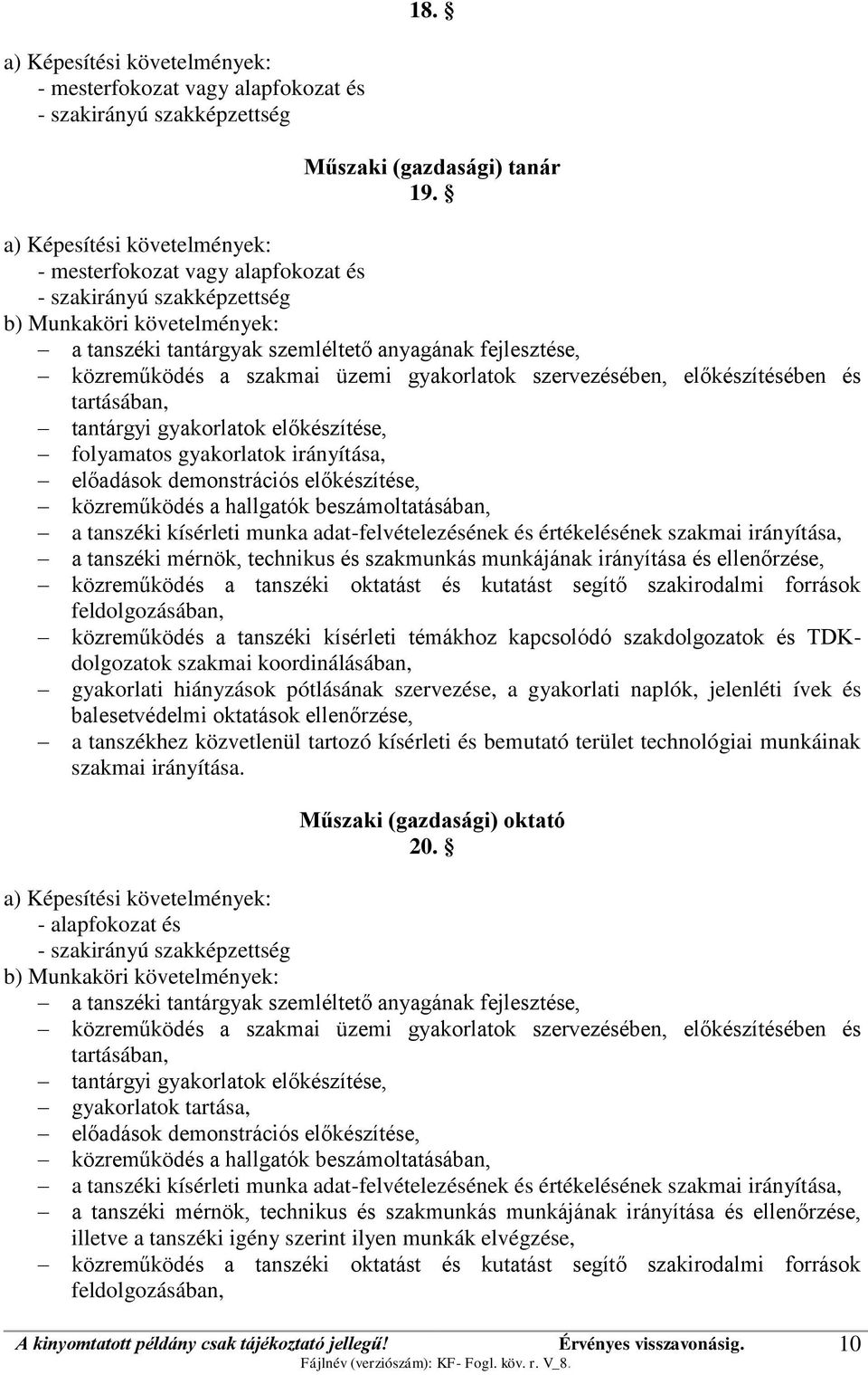 szakmai üzemi gyakorlatok szervezésében, előkészítésében és tartásában, tantárgyi gyakorlatok előkészítése, folyamatos gyakorlatok irányítása, előadások demonstrációs előkészítése, közreműködés a