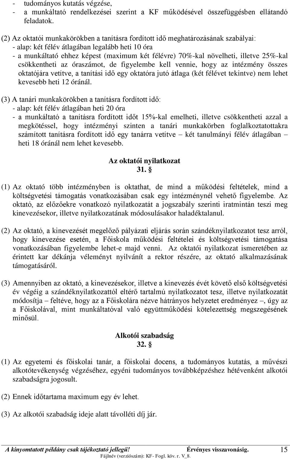 növelheti, illetve 25%-kal csökkentheti az óraszámot, de figyelembe kell vennie, hogy az intézmény összes oktatójára vetítve, a tanítási idő egy oktatóra jutó átlaga (két félévet tekintve) nem lehet