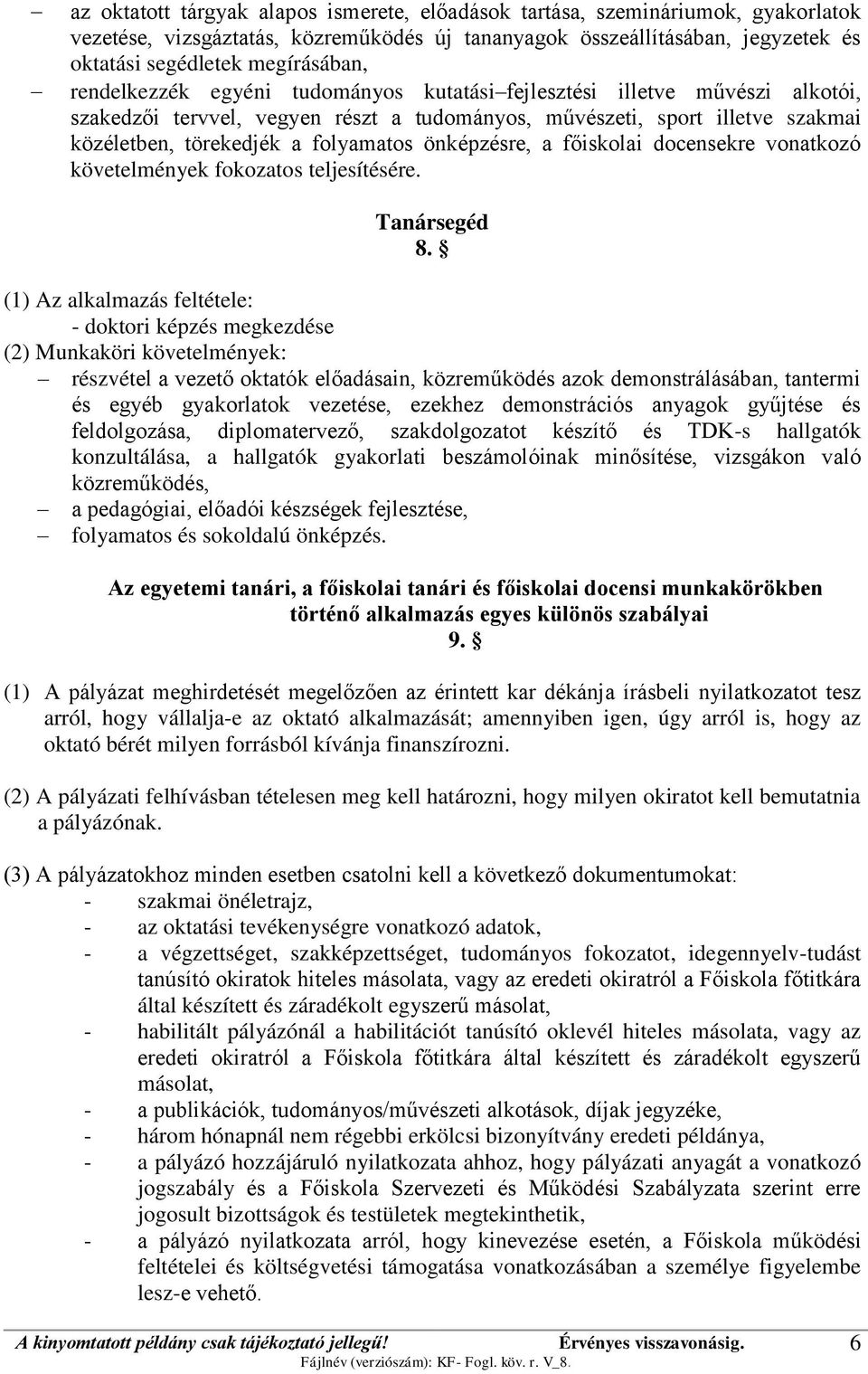 önképzésre, a főiskolai docensekre vonatkozó követelmények fokozatos teljesítésére. Tanársegéd 8.