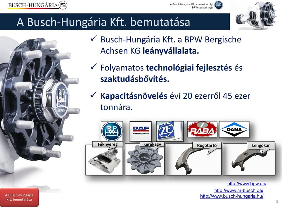 Folyamatos technológiai fejlesztés és szaktudásbővítés.