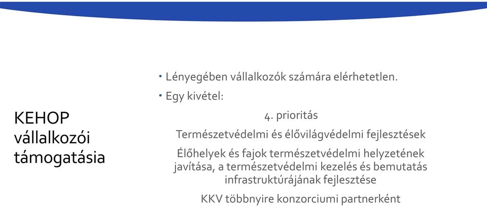 prioritás Természetvédelmi és élővilágvédelmi fejlesztések Élőhelyek és fajok