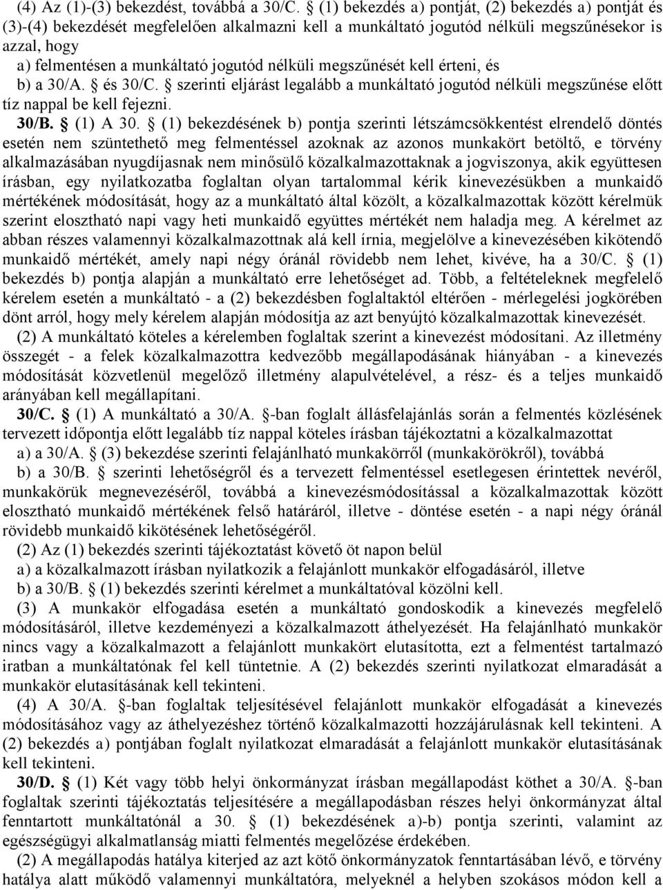 nélküli megszűnését kell érteni, és b) a 30/A. és 30/C. szerinti eljárást legalább a munkáltató jogutód nélküli megszűnése előtt tíz nappal be kell fejezni. 30/B. (1) A 30.