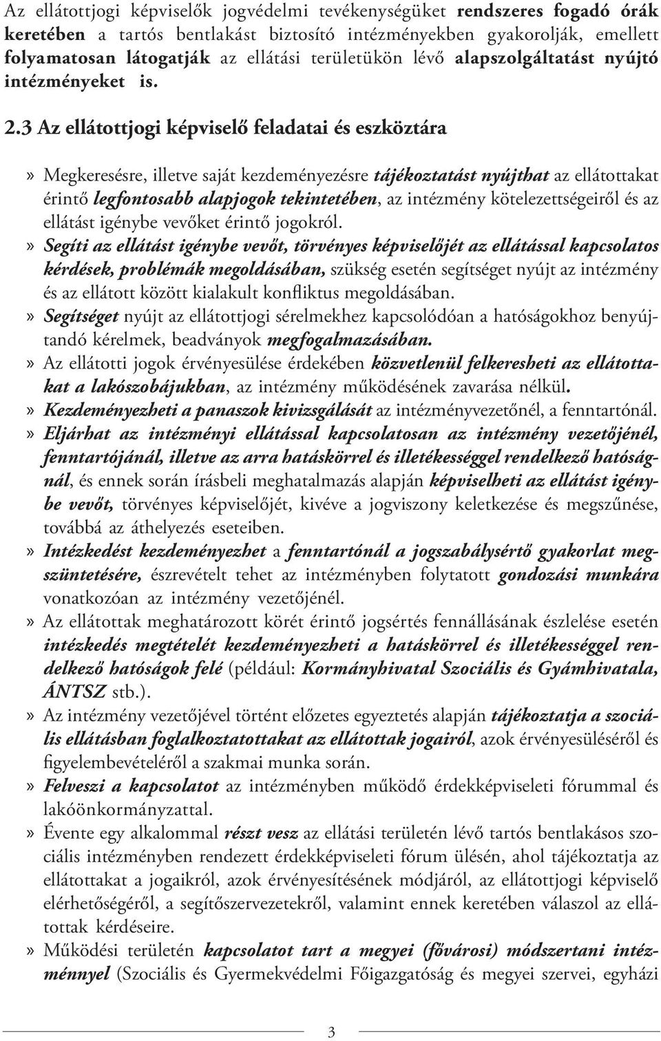 3 Az ellátottjogi képviselő feladatai és eszköztára Megkeresésre, illetve saját kezdeményezésre tájékoztatást nyújthat az ellátottakat érintő legfontosabb alapjogok tekintetében, az intézmény