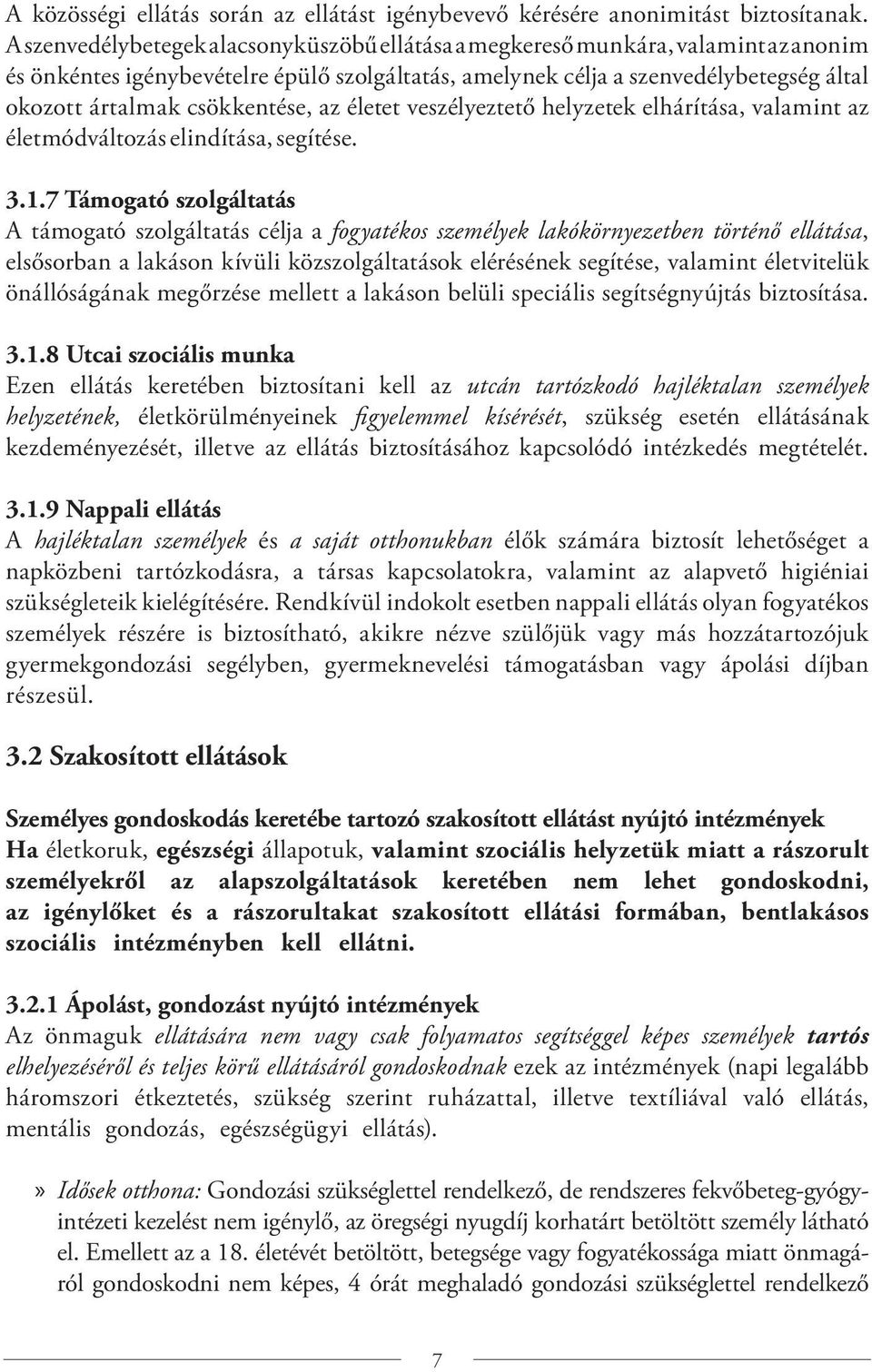 csökkentése, az életet veszélyeztető helyzetek elhárítása, valamint az életmódváltozás elindítása, segítése. 3.1.