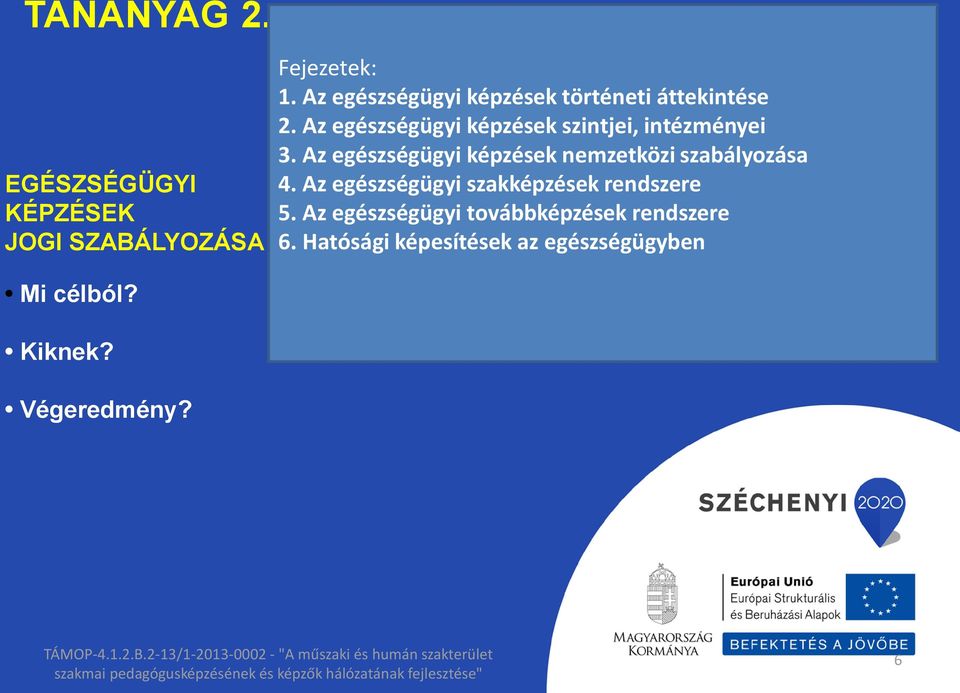Az egészségügyi képzések nemzetközi szabályozása 4. Az egészségügyi szakképzések rendszere 5.