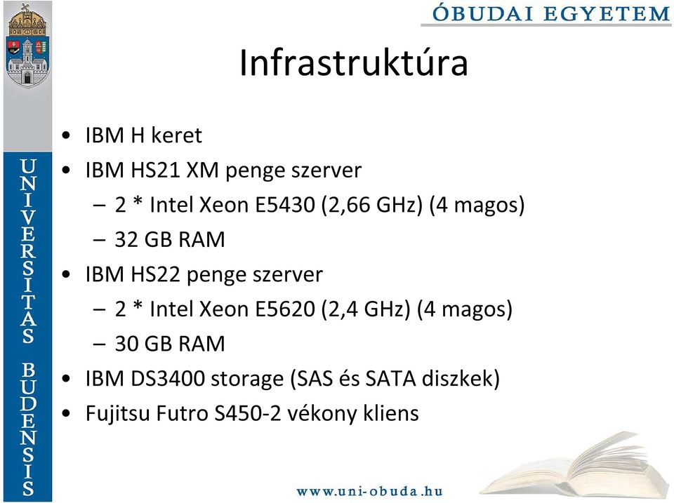 szerver 2 * Intel Xeon E5620 (2,4 GHz) (4 magos) 30 GB RAM IBM
