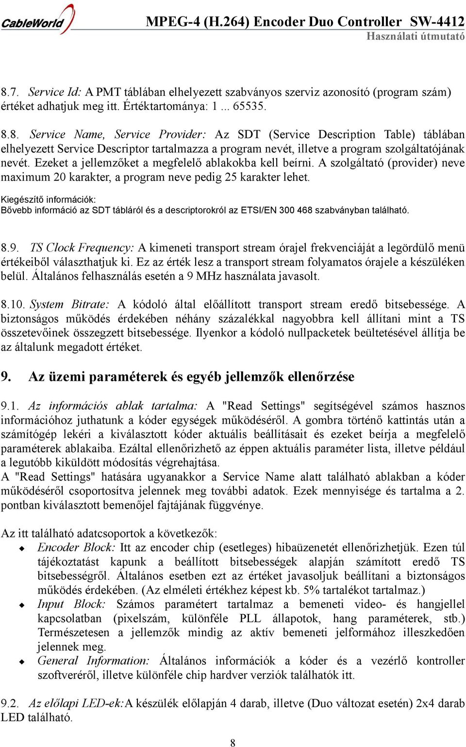 Bővebb információ az SDT tábláról és a descriptorokról az ETSI/EN 300 468 szabványban található. 8.9.