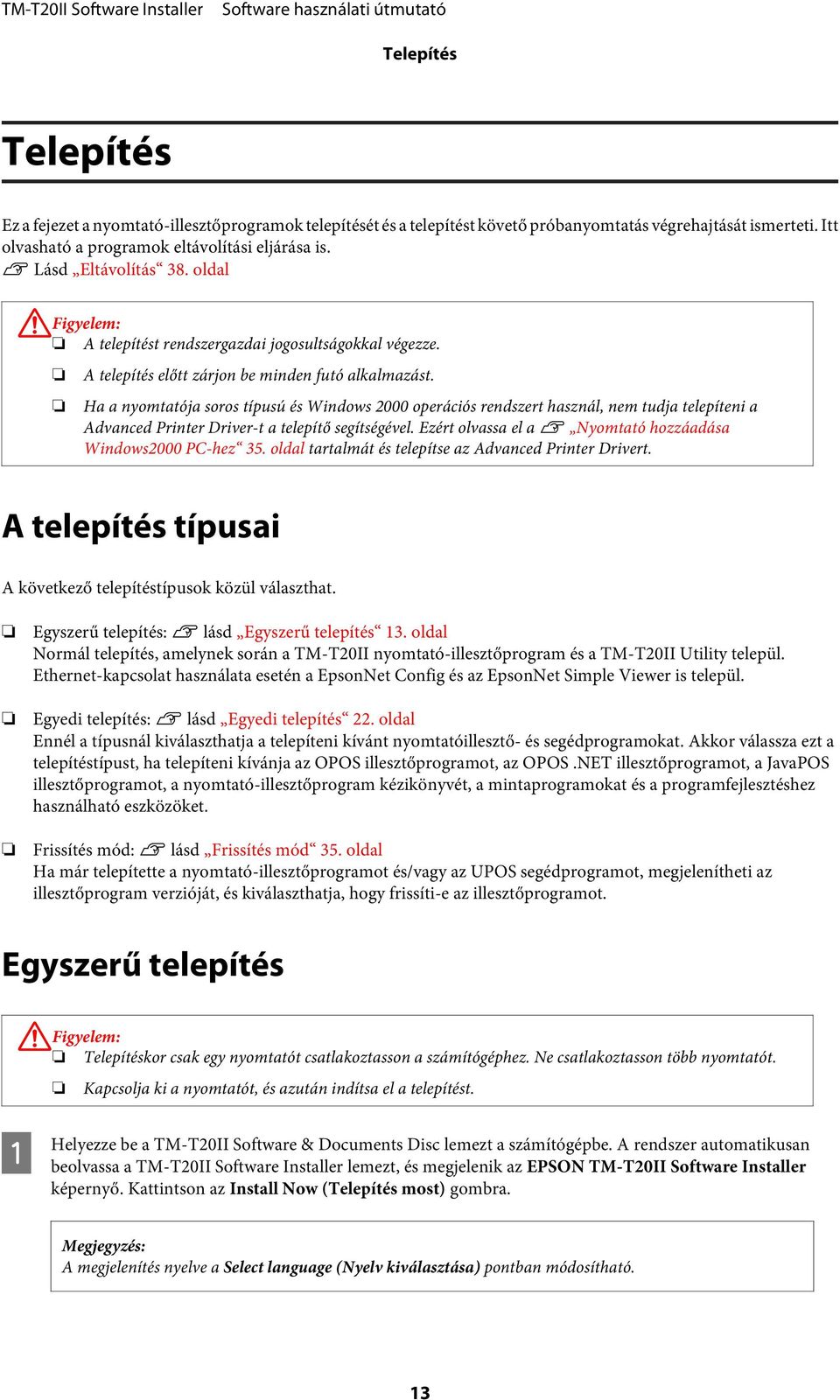 Ha a nyomtatója soros típusú és Windows 2000 operációs rendszert használ, nem tudja telepíteni a Advanced Printer Driver-t a telepítő segítségével.